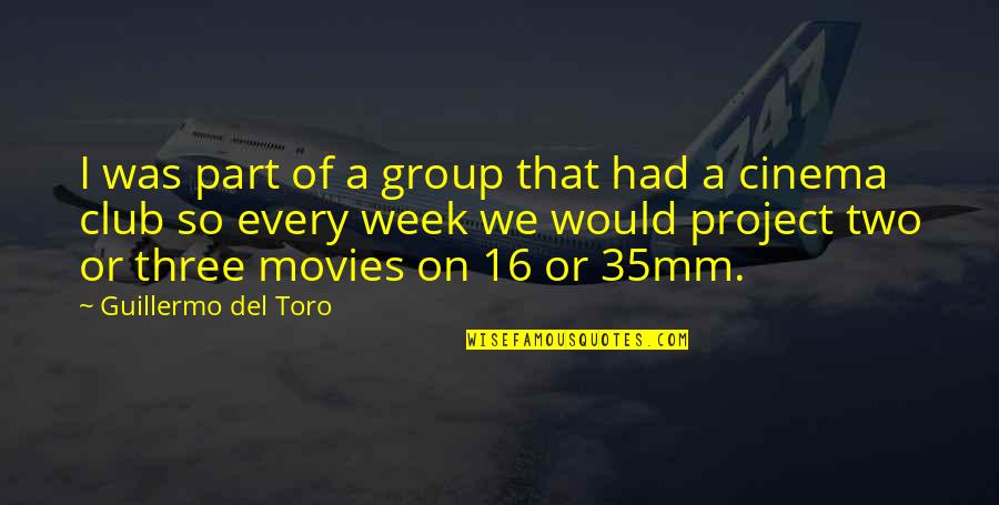Group Was Or Group Quotes By Guillermo Del Toro: I was part of a group that had