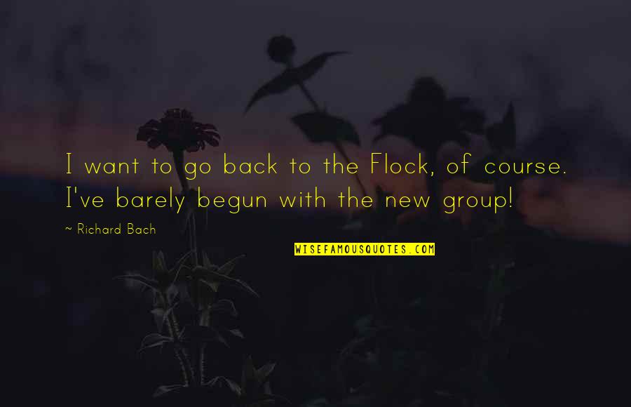 Group Was Or Group Quotes By Richard Bach: I want to go back to the Flock,
