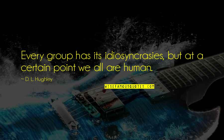 Group'd Quotes By D. L. Hughley: Every group has its idiosyncrasies, but at a