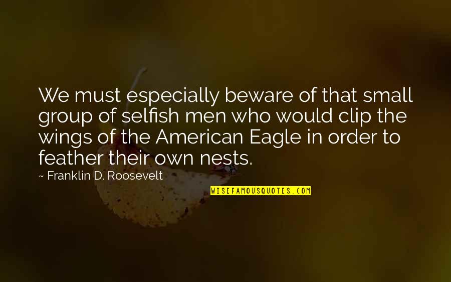 Group'd Quotes By Franklin D. Roosevelt: We must especially beware of that small group