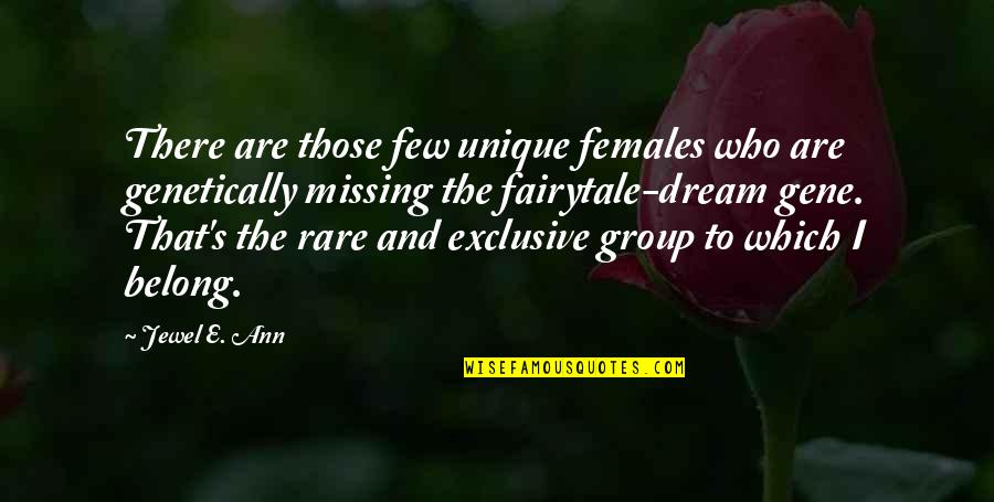 Group'd Quotes By Jewel E. Ann: There are those few unique females who are