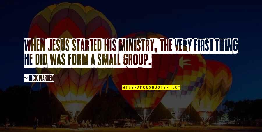 Group'd Quotes By Rick Warren: When Jesus started His ministry, the very first