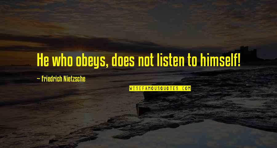 Grouped Mean Formula Quotes By Friedrich Nietzsche: He who obeys, does not listen to himself!