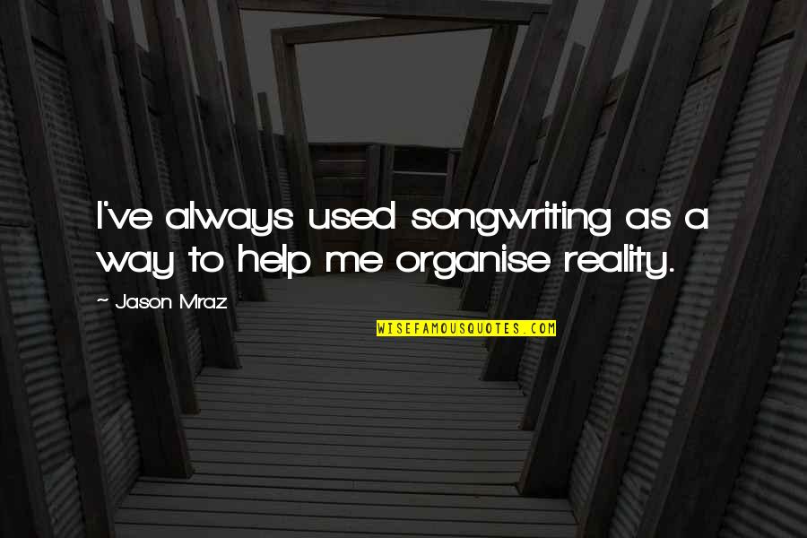 Grouped Mean Formula Quotes By Jason Mraz: I've always used songwriting as a way to