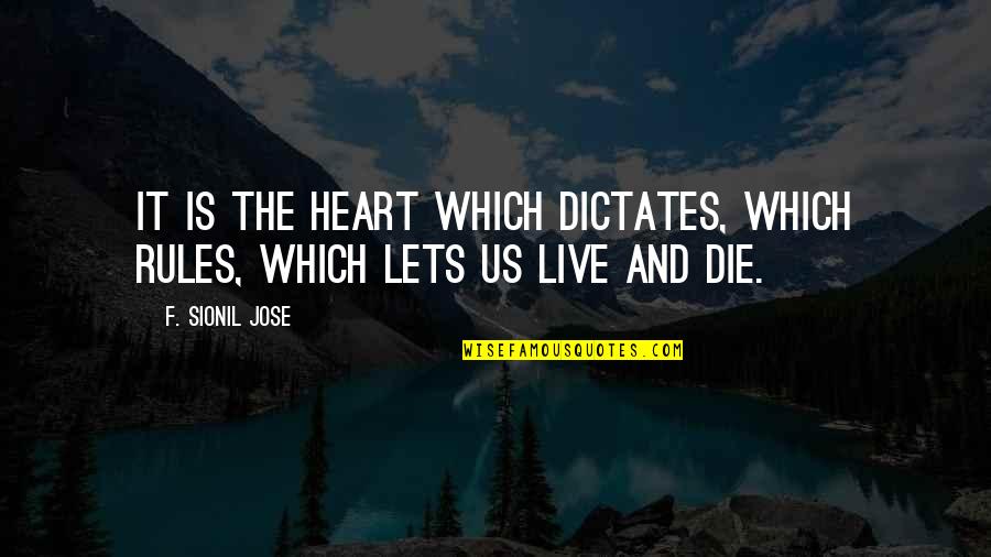 Groupements Chimiques Quotes By F. Sionil Jose: It is the heart which dictates, which rules,