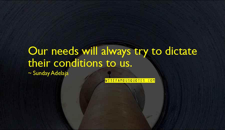 Groupements Chimiques Quotes By Sunday Adelaja: Our needs will always try to dictate their
