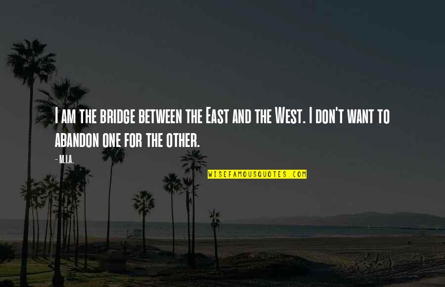 Groupements De Resistances Quotes By M.I.A.: I am the bridge between the East and