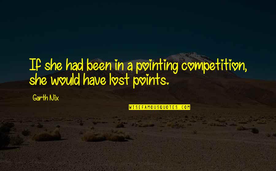 Groupes Nominaux Quotes By Garth Nix: If she had been in a pointing competition,