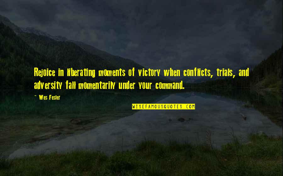 Groupes Nominaux Quotes By Wes Fesler: Rejoice in liberating moments of victory when conflicts, Groupes Nominaux Quotes By Wes Fesler: Rejoice in liberating moments of victory when conflicts,
