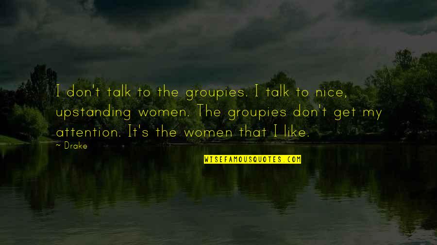 Groupie Quotes By Drake: I don't talk to the groupies. I talk