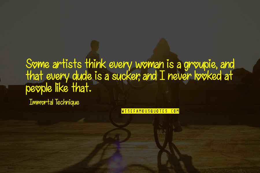 Groupie Quotes By Immortal Technique: Some artists think every woman is a groupie, Groupie Quotes By Immortal Technique: Some artists think every woman is a groupie,