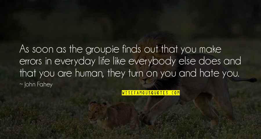 Groupie Quotes By John Fahey: As soon as the groupie finds out that Groupie Quotes By John Fahey: As soon as the groupie finds out that