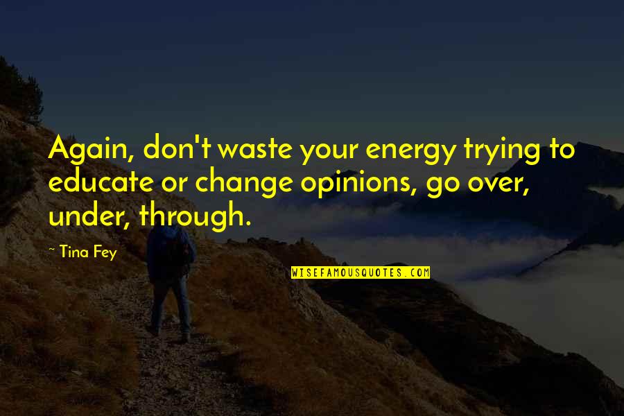 Groupie Quotes By Tina Fey: Again, don't waste your energy trying to educate Groupie Quotes By Tina Fey: Again, don't waste your energy trying to educate