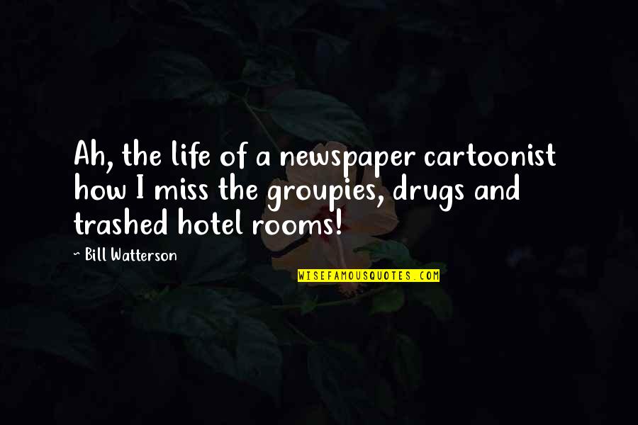 Groupies Quotes By Bill Watterson: Ah, the life of a newspaper cartoonist how Groupies Quotes By Bill Watterson: Ah, the life of a newspaper cartoonist how