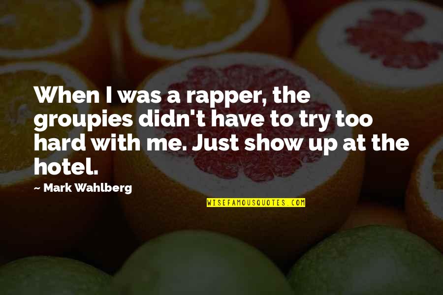 Groupies Quotes By Mark Wahlberg: When I was a rapper, the groupies didn't Groupies Quotes By Mark Wahlberg: When I was a rapper, the groupies didn't
