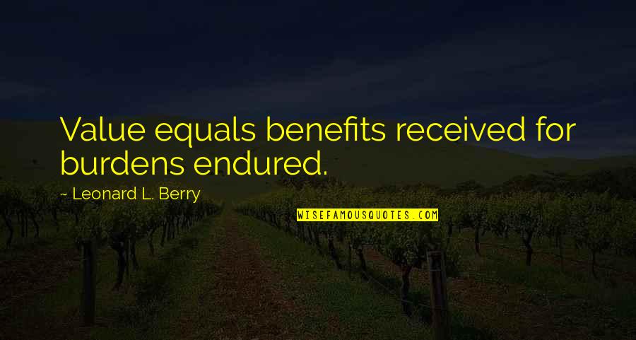 Groupies Tell Quotes By Leonard L. Berry: Value equals benefits received for burdens endured. Groupies Tell Quotes By Leonard L. Berry: Value equals benefits received for burdens endured.