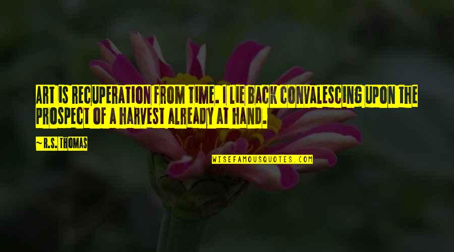 Grouping Patient Care Quotes By R.S. Thomas: Art is recuperation from time. I lie back Grouping Patient Care Quotes By R.S. Thomas: Art is recuperation from time. I lie back