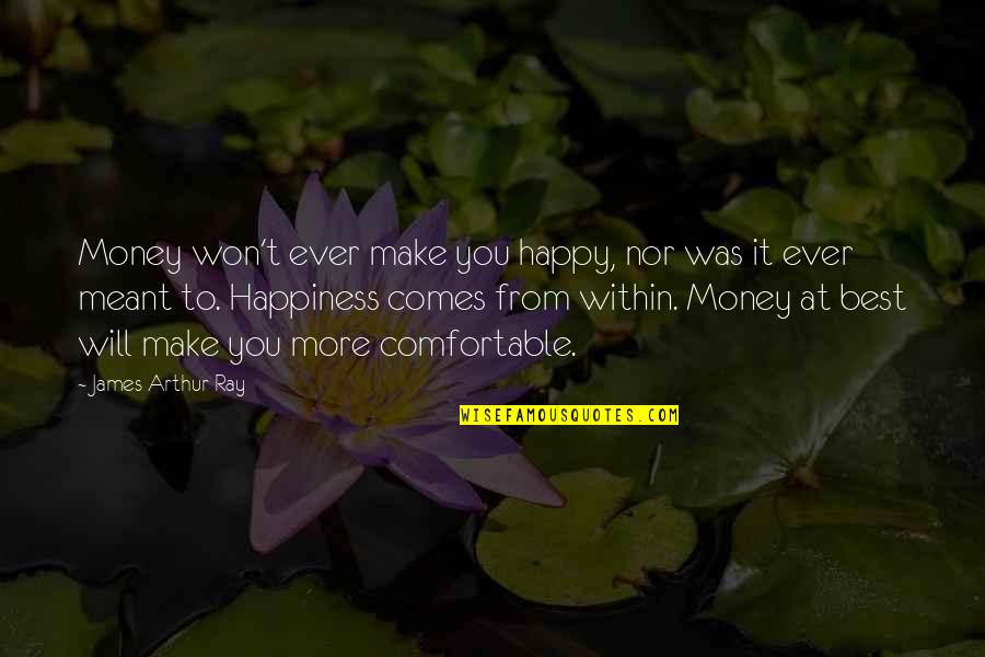 Groupings Math Quotes By James Arthur Ray: Money won't ever make you happy, nor was