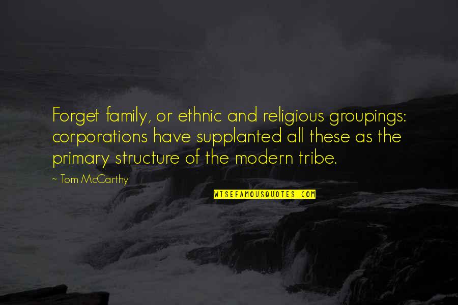 Groupings Quotes By Tom McCarthy: Forget family, or ethnic and religious groupings: corporations