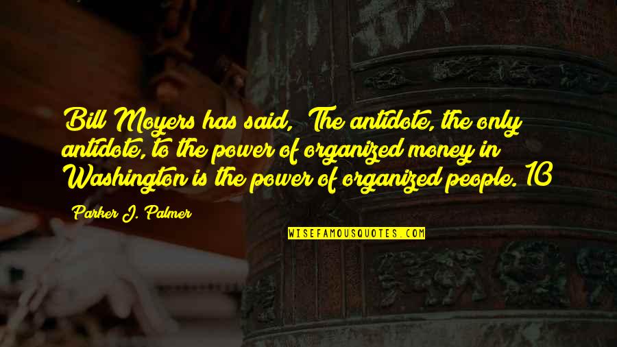 Groupism Quotes By Parker J. Palmer: Bill Moyers has said, "The antidote, the only