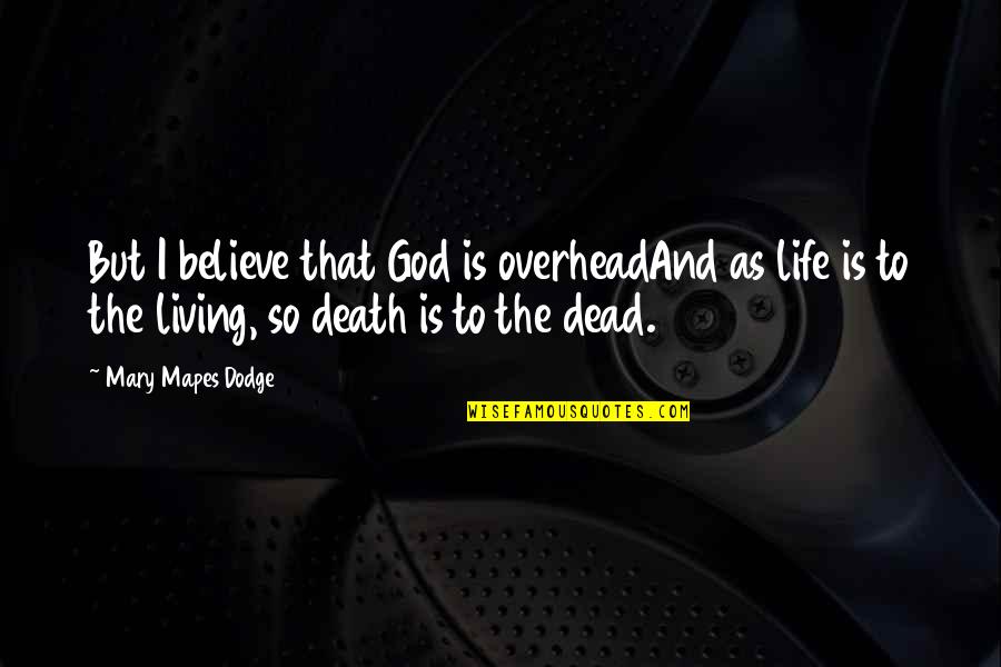 Groupon Quotes By Mary Mapes Dodge: But I believe that God is overheadAnd as Groupon Quotes By Mary Mapes Dodge: But I believe that God is overheadAnd as