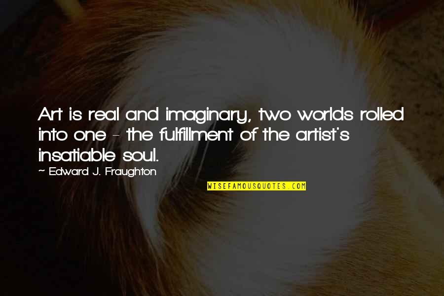 Groupons Sign Quotes By Edward J. Fraughton: Art is real and imaginary, two worlds rolled