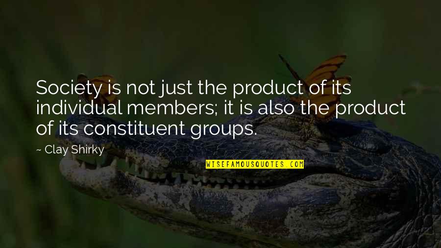 Groups In Society Quotes By Clay Shirky: Society is not just the product of its
