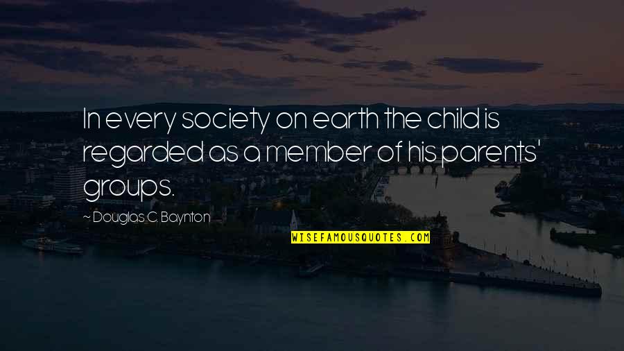 Groups In Society Quotes By Douglas C. Baynton: In every society on earth the child is