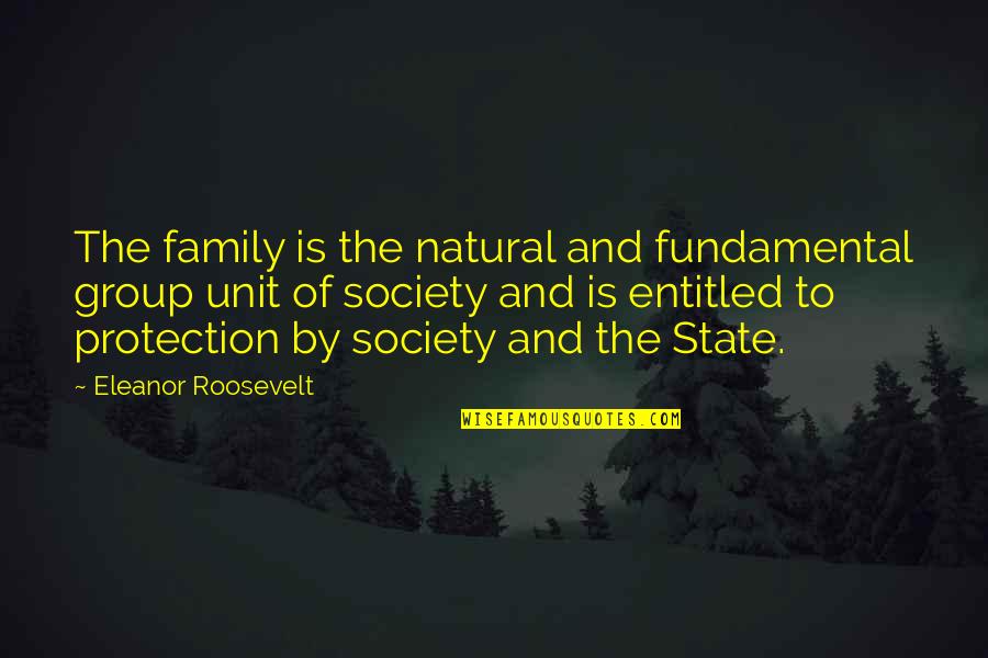 Groups In Society Quotes By Eleanor Roosevelt: The family is the natural and fundamental group