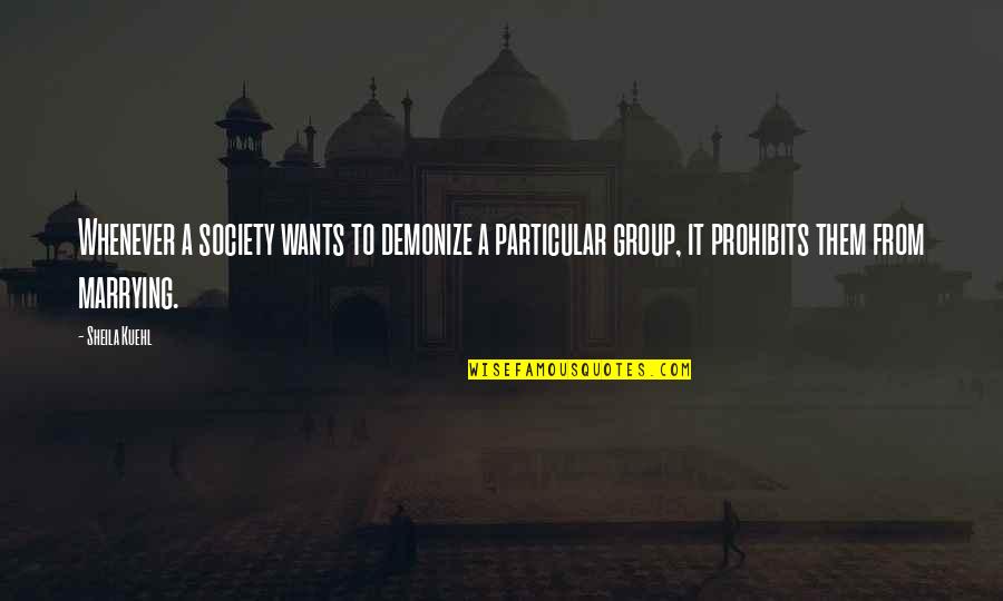 Groups In Society Quotes By Sheila Kuehl: Whenever a society wants to demonize a particular