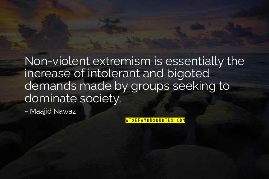 Groups Of 3 Quotes By Maajid Nawaz: Non-violent extremism is essentially the increase of intolerant