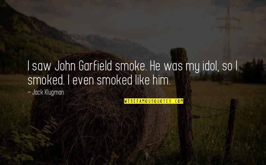 Groups Of Best Friends Quotes By Jack Klugman: I saw John Garfield smoke. He was my