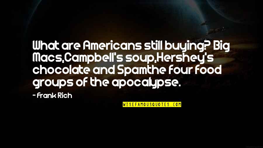Groups Of Four Quotes By Frank Rich: What are Americans still buying? Big Macs,Campbell's soup,Hershey's