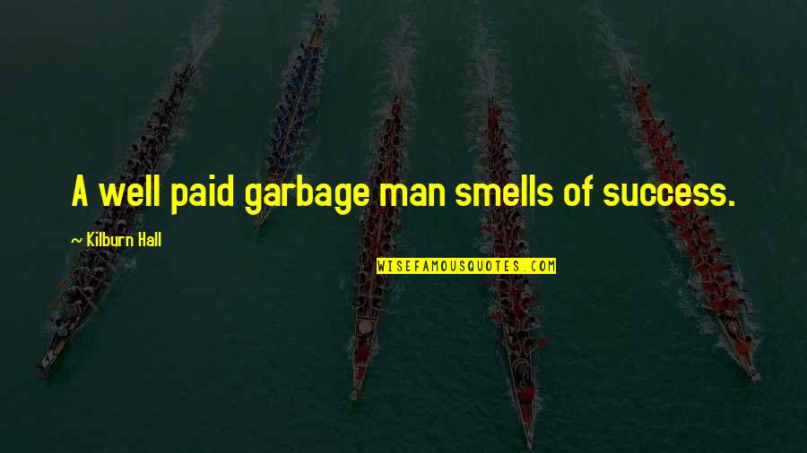 Groups Of Friends Quotes By Kilburn Hall: A well paid garbage man smells of success.