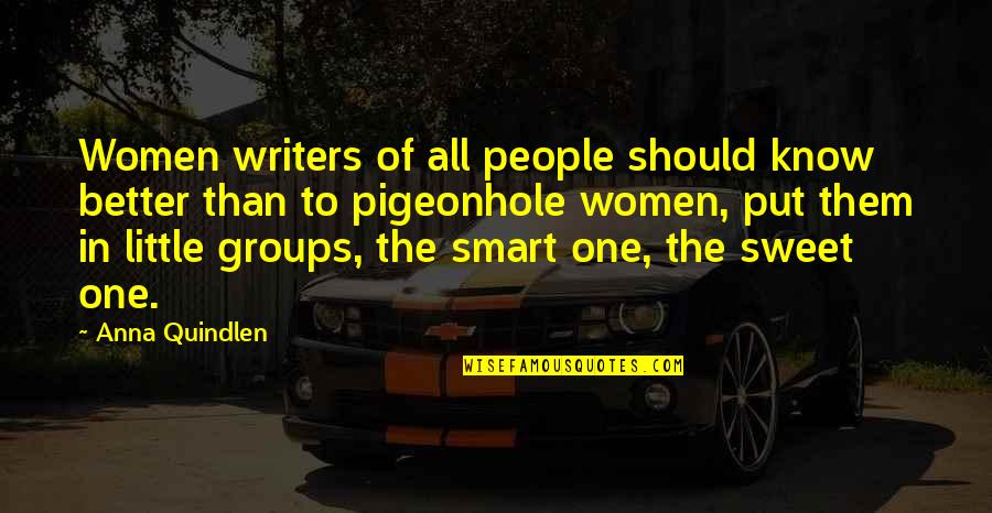 Groups Of People Quotes By Anna Quindlen: Women writers of all people should know better