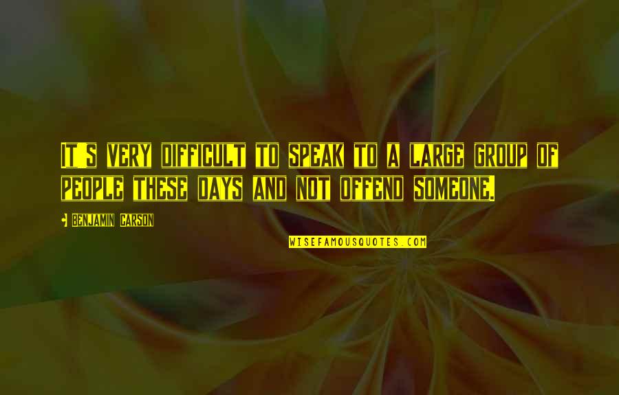 Groups Of People Quotes By Benjamin Carson: It's very difficult to speak to a large