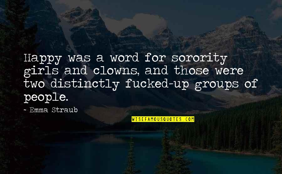 Groups Of People Quotes By Emma Straub: Happy was a word for sorority girls and