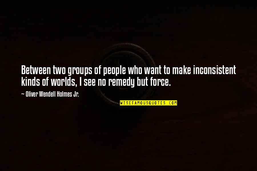 Groups Of People Quotes By Oliver Wendell Holmes Jr.: Between two groups of people who want to