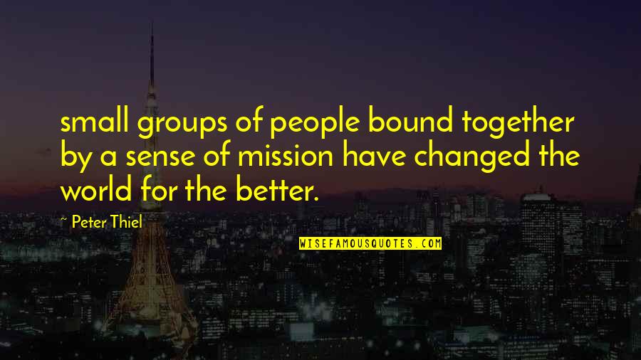 Groups Of People Quotes By Peter Thiel: small groups of people bound together by a