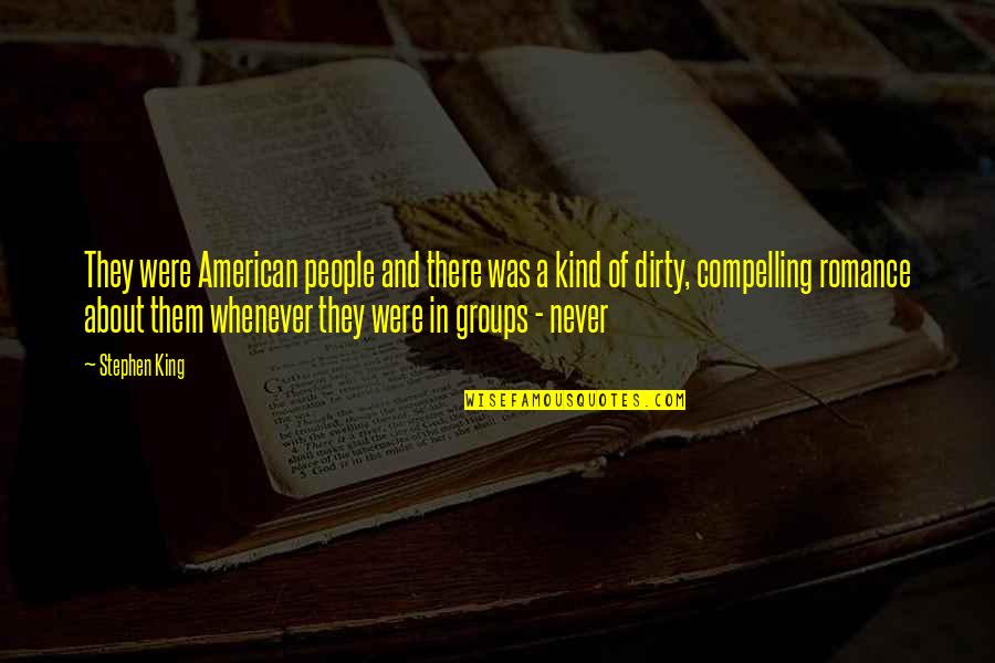 Groups Of People Quotes By Stephen King: They were American people and there was a