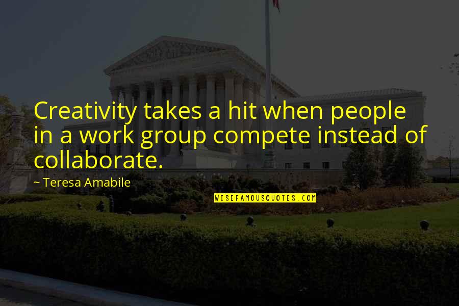 Groups Of People Quotes By Teresa Amabile: Creativity takes a hit when people in a