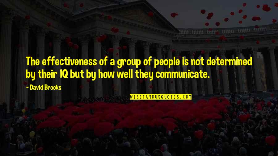 Groups Quotes By David Brooks: The effectiveness of a group of people is Groups Quotes By David Brooks: The effectiveness of a group of people is