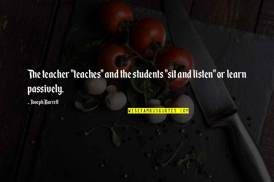 Groups To Make Friends Quotes By Joseph Barrell: The teacher "teaches" and the students "sit and