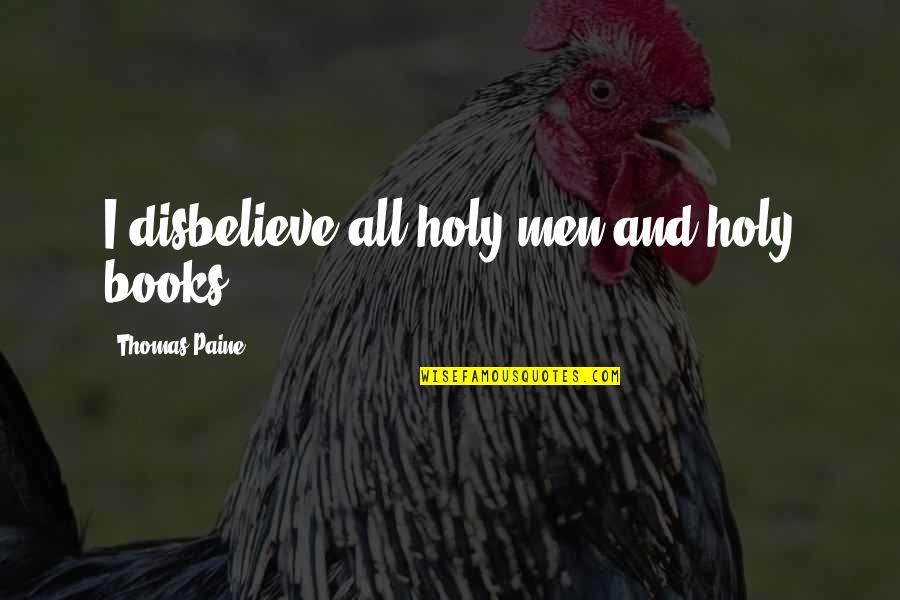 Groups To Make Friends Quotes By Thomas Paine: I disbelieve all holy men and holy books. Groups To Make Friends Quotes By Thomas Paine: I disbelieve all holy men and holy books.