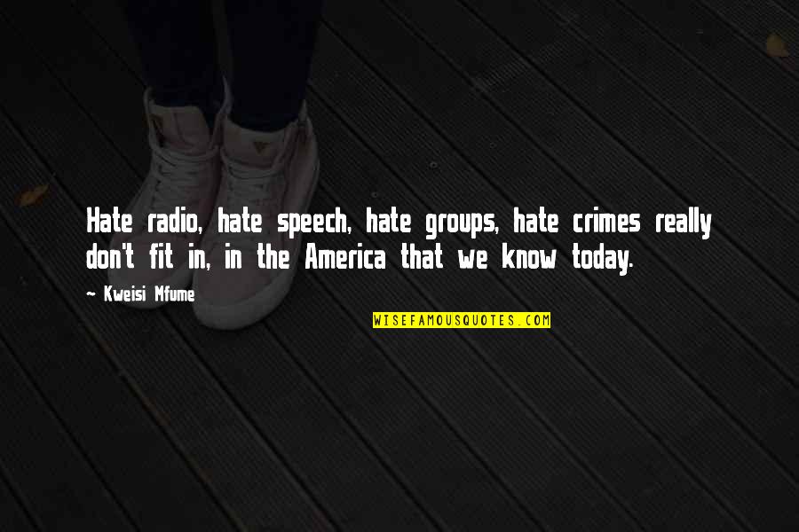 Groups Today Quotes By Kweisi Mfume: Hate radio, hate speech, hate groups, hate crimes Groups Today Quotes By Kweisi Mfume: Hate radio, hate speech, hate groups, hate crimes