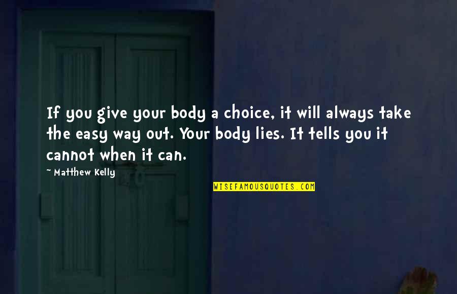 Groups Today Quotes By Matthew Kelly: If you give your body a choice, it Groups Today Quotes By Matthew Kelly: If you give your body a choice, it