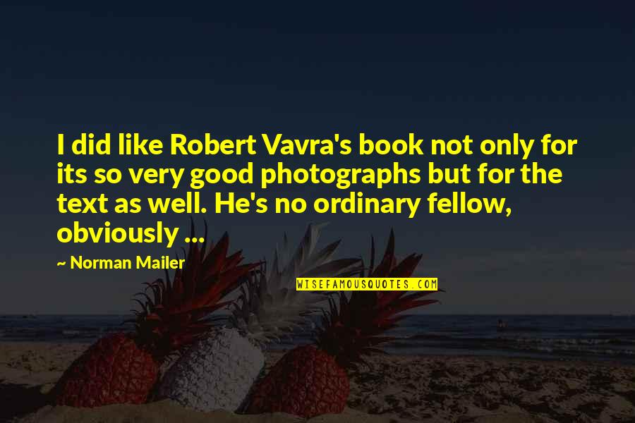 Groups Together Quotes By Norman Mailer: I did like Robert Vavra's book not only