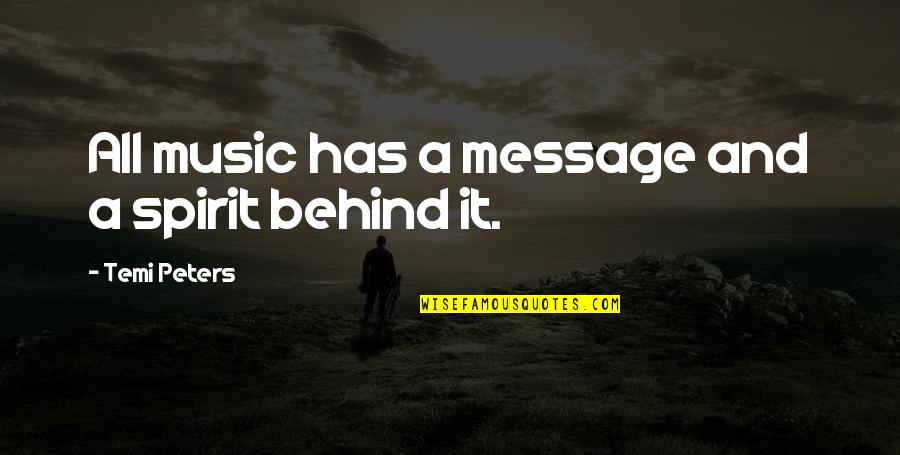 Groupthinkers Quotes By Temi Peters: All music has a message and a spirit Groupthinkers Quotes By Temi Peters: All music has a message and a spirit