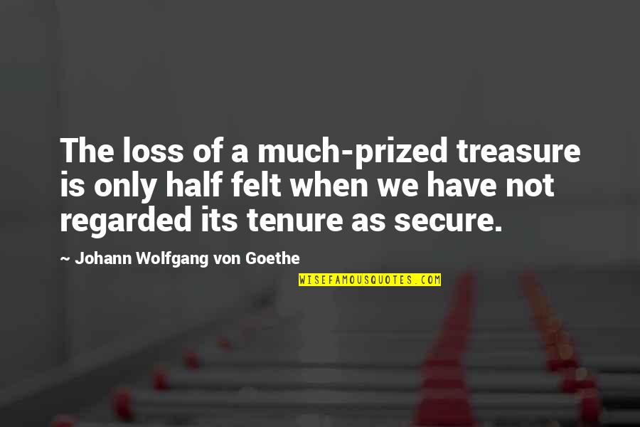 Grousbeck Celtics Quotes By Johann Wolfgang Von Goethe: The loss of a much-prized treasure is only Grousbeck Celtics Quotes By Johann Wolfgang Von Goethe: The loss of a much-prized treasure is only
