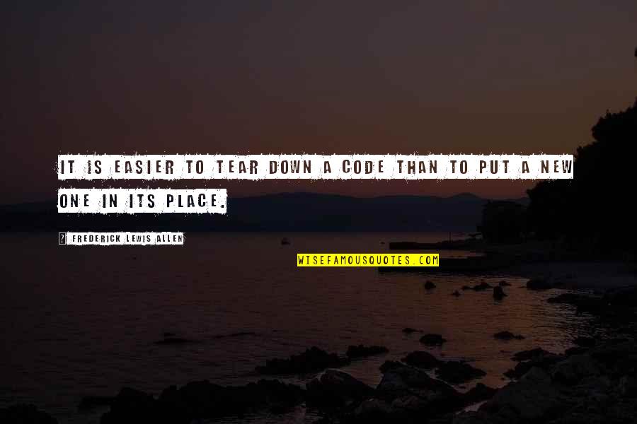 Grouses Mountain Quotes By Frederick Lewis Allen: It is easier to tear down a code Grouses Mountain Quotes By Frederick Lewis Allen: It is easier to tear down a code